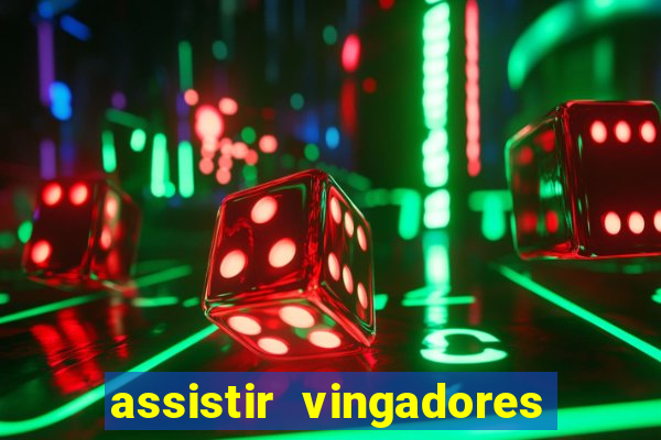 assistir vingadores ultimato completo dublado gratis